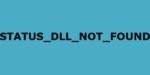 LoadLibrary function error STATUS_DLL_NOT_FOUND in Windows 10 STATUS_DLL_NOT_FOUND-150x75.jpg