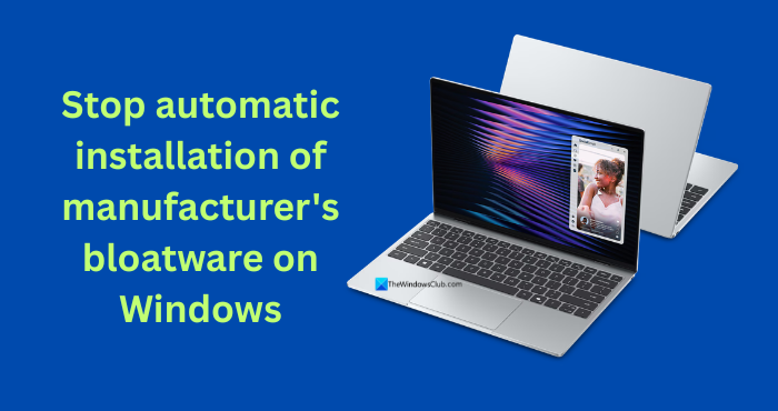 Stop automatic installation of manufacturer bloatware on Windows 11 stop-automatic-installation-of-manufacturers-bloatware-on-Windows.png