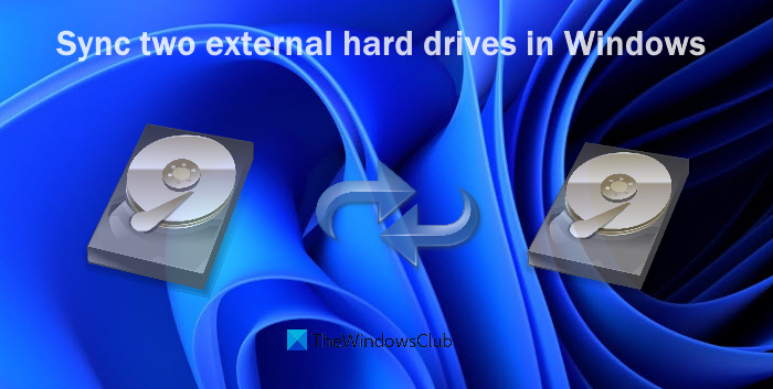 How to Sync Two External Hard Drives in Windows 11/10 sync-two-external-hard-drives.png
