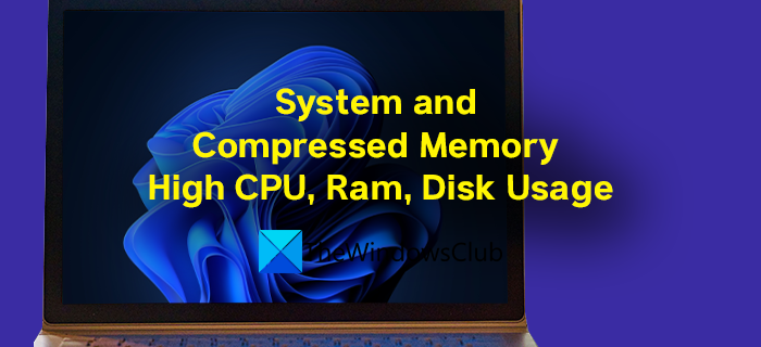 Fix System and Compressed Memory High CPU, Ram, Disk Usage on Windows 11/10 System-and-Compressed-Memory-High-CPU-Ram-Disk-Usage.png