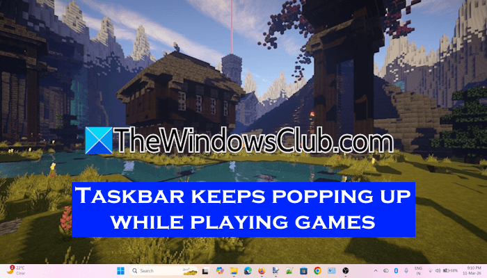 Taskbar keeps popping up while playing games on PC Taskbar-keeps-popping-while-playing-games.png