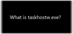 What is taskhostw.exe? Is it a virus? taskhostw-exe-150x71.png