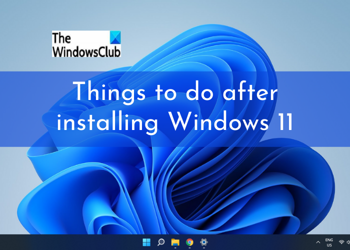 11 things to do after installing or upgrading to Windows 11 Things-to-do-after-installing-Windows-11.png