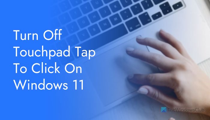 How to turn off Touchpad Tap to Click on Windows 11 turn-off-touchpad-tap-to-click-windows-11-1.jpg