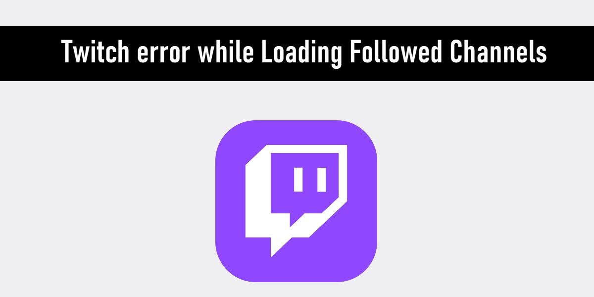 Twitch error while Loading Followed Channels Twitch-error-while-Loading-Followed-Channels.jpg
