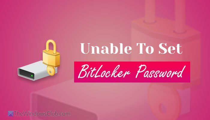 Unable to set BitLocker password in Windows 11 unable-to-set-bitlocker-password.jpg