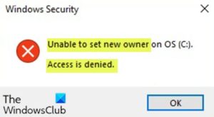 Unable to set new Owner on OS, Access is denied on Windows 10 Unable-to-set-new-Owner-Access-Denied-300x165.jpg