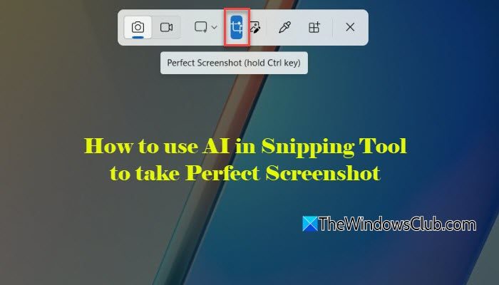 How to use AI in Snipping Tool to take Perfect Screenshot use-AI-in-Snipping-Tool-to-take-Perfect-Screenshot.jpg