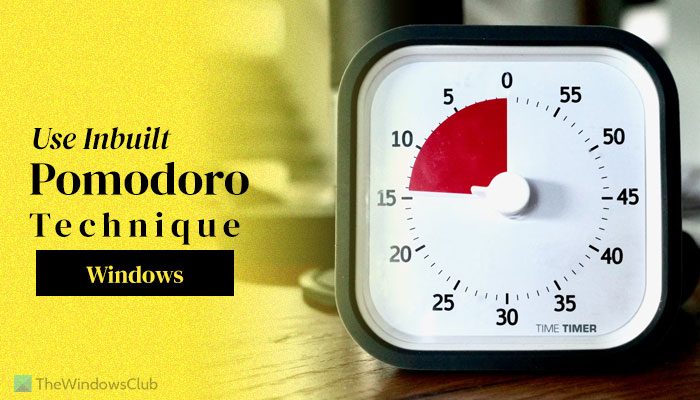How to use inbuilt Pomodoro technique in Windows 11/10 use-inbuilt-pomodoro-technique-windows.jpg