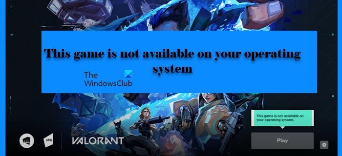 This game is not available on your Operating System – VALORANT error Valorant-error.jpg