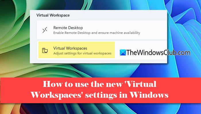 How to use Virtual Workspaces settings in Windows 11 Virtual-Workspaces-settings-in-Windows-11.jpg