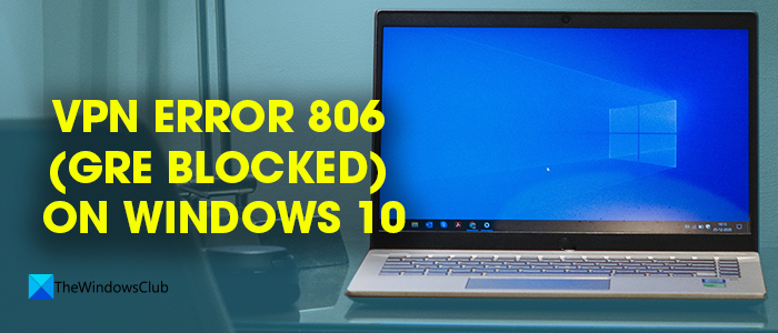 Fix VPN Error 806 (GRE Blocked) on Windows 11/10 VPN-Error.png