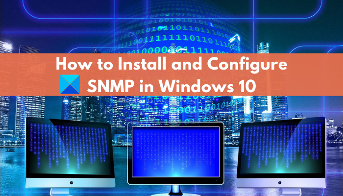 How to enable and configure SNMP service in Windows 11/10? What-is-SNMP-How-to-enable-and-configure-SNMP-service-in-Windows-10.png