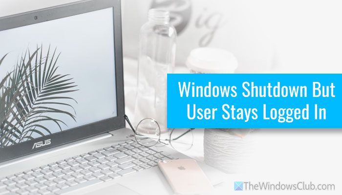 Windows 11 Shutdown But user stays logged in Windows-11-Shutdown-But-user-stays-logged-in.jpg