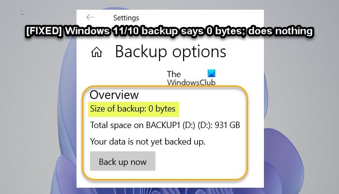 Windows 11/10 backup says 0 bytes; does nothing! Windows-backup-says-0-bytes-does-nothing.jpg