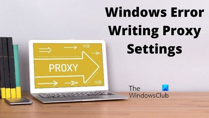 Error Writing Proxy Settings, Access is denied in Windows 11/10 Windows-Error-Writing-Proxy-Settings.jpg