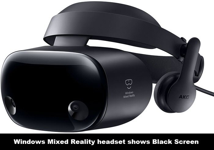 Windows Mixed Reality headset shows Black Screen in Windows 11/10 Windows-Mixed-Reality-headset-shows-Black-Screen.jpg