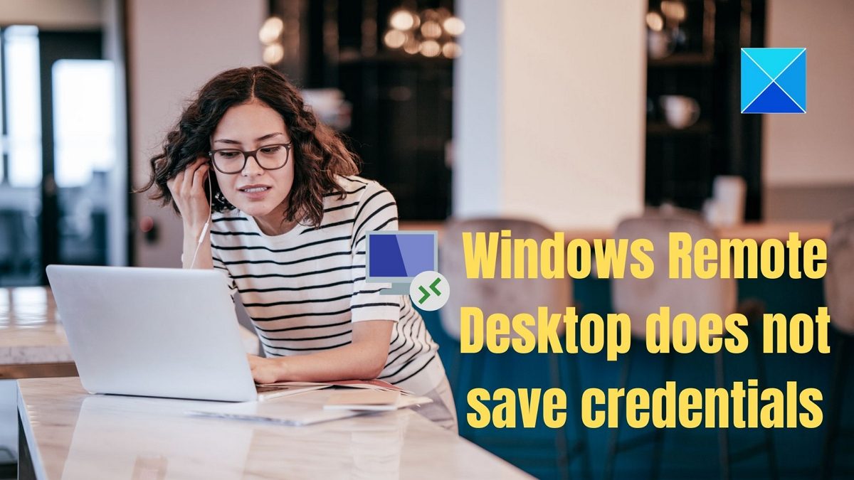 Fix Windows Remote Desktop does not save credentials Windows-Remote-Desktop-does-not-save-credentials.jpg