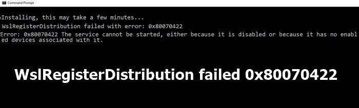 WslRegisterDistribution failed with error: 0x80070422 WslRegisterDistribution-failed-0x80070422-1.jpg